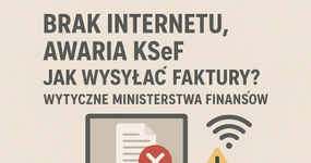 Brak internetu, awaria KSeF. Jak wysyłać faktury? Wyjaśnienia Ministerstwa Finansów
